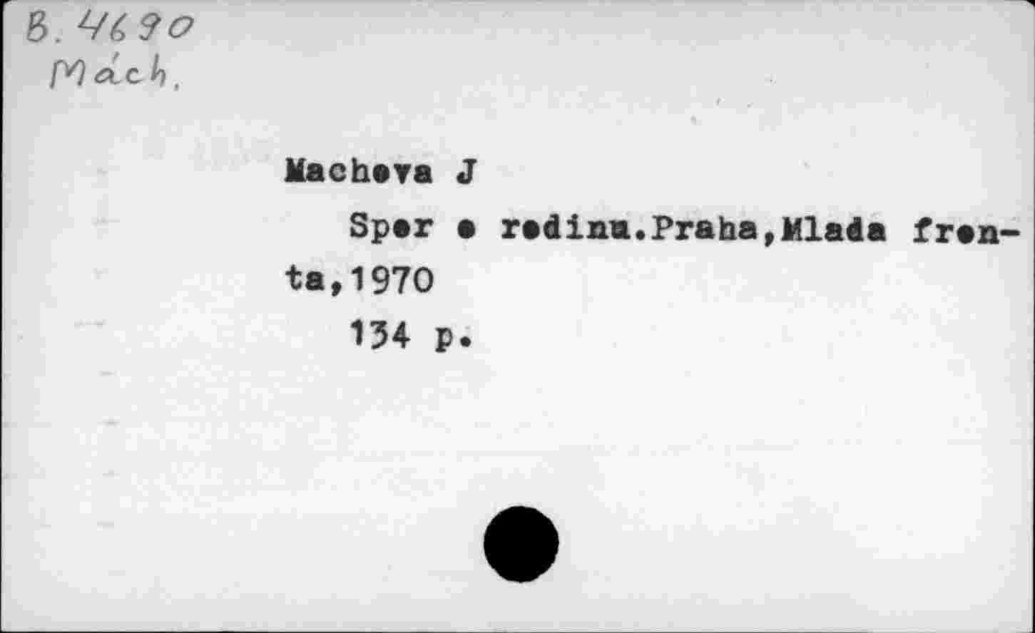 ﻿8.
PO etch.
Mach»ya J
Spar a radin«.Praha,Mlada frants, 1970
134 p.